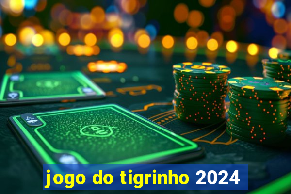 jogo do tigrinho 2024