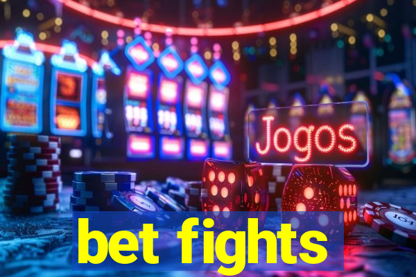 bet fights