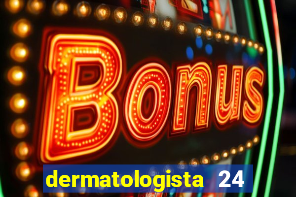 dermatologista 24 horas sp