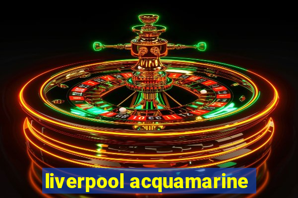 liverpool acquamarine