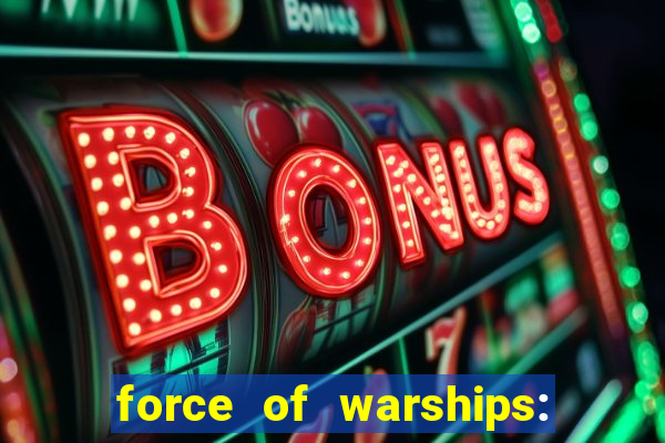 force of warships: jogo online