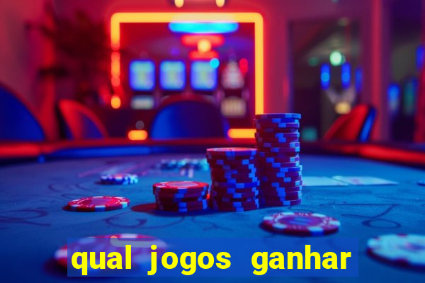 qual jogos ganhar dinheiro de verdade