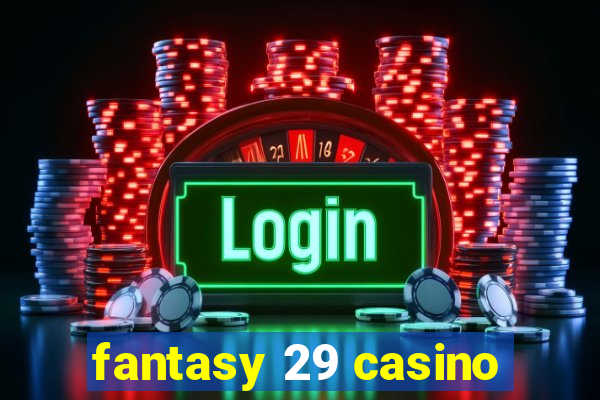 fantasy 29 casino