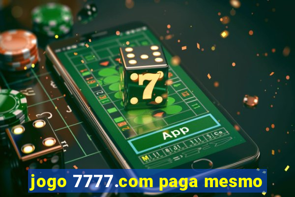 jogo 7777.com paga mesmo