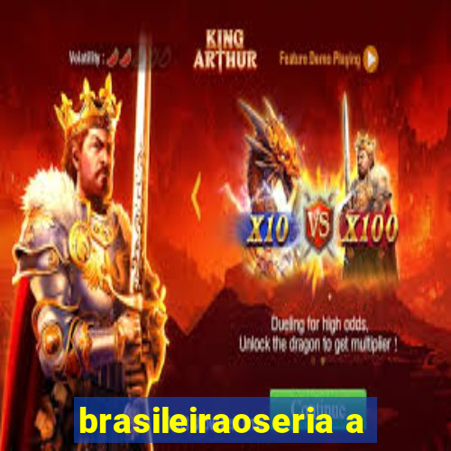 brasileiraoseria a