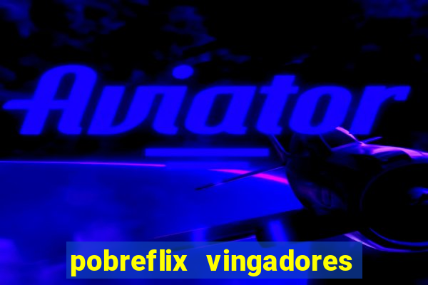 pobreflix vingadores guerra infinita