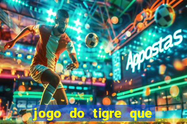 jogo do tigre que ta pagando hoje