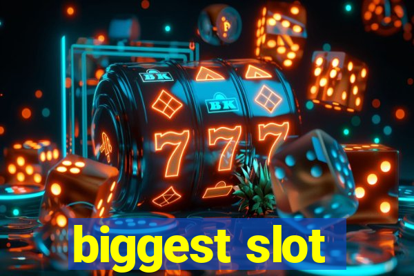 biggest slot