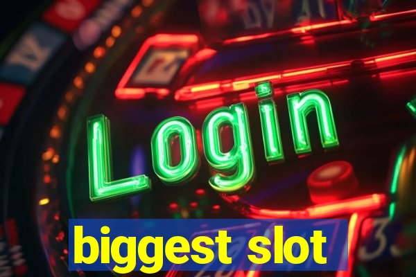 biggest slot