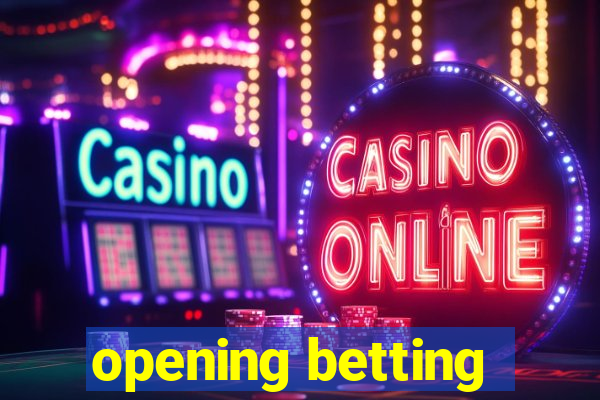 opening betting