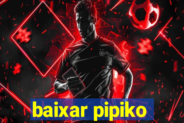 baixar pipiko