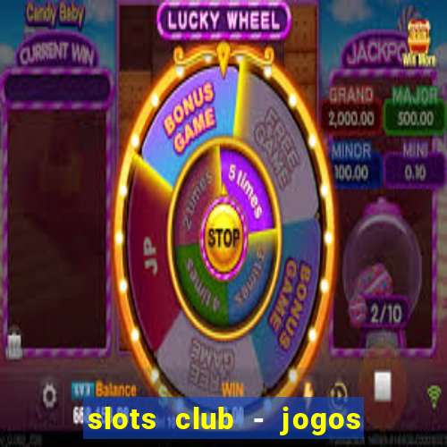 slots club - jogos de cassino