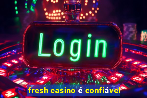 fresh casino é confiável