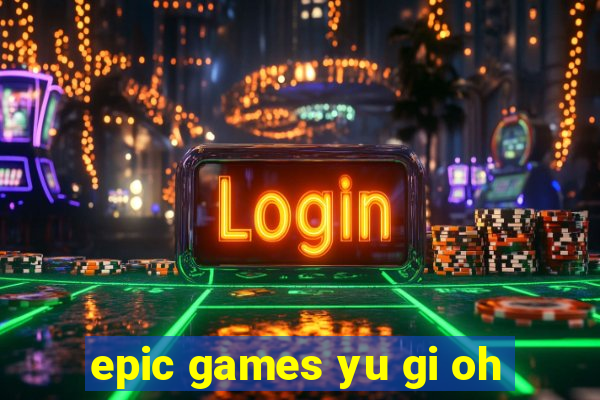 epic games yu gi oh