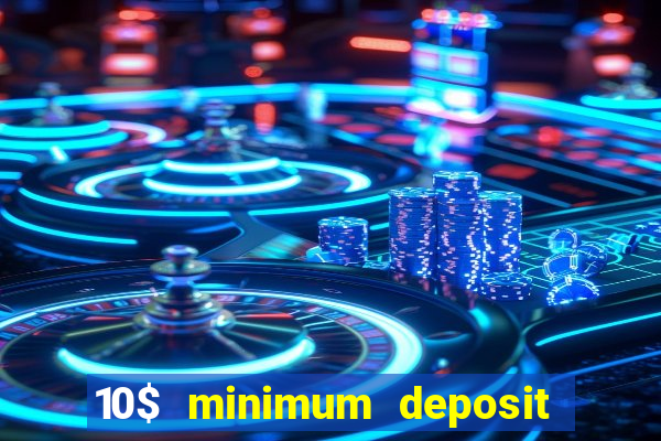 10$ minimum deposit casino canada