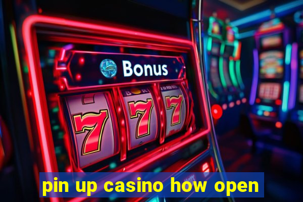 pin up casino how open