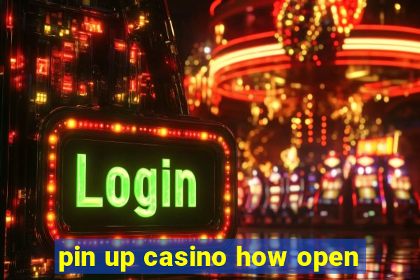 pin up casino how open