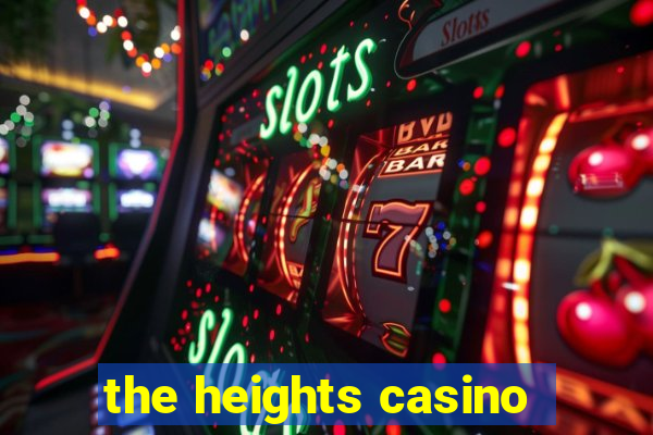 the heights casino