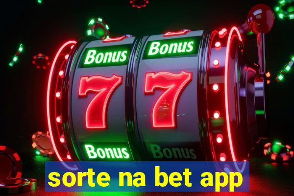 sorte na bet app