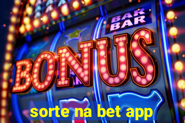 sorte na bet app