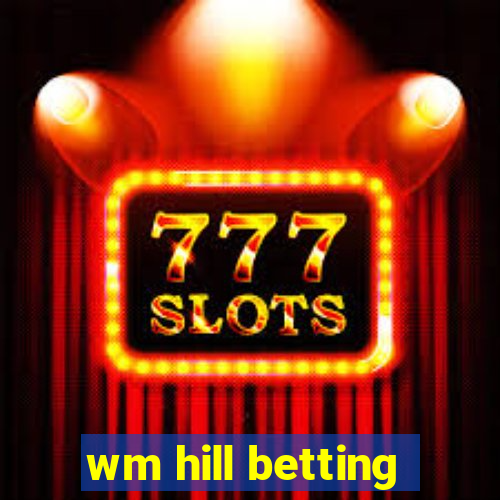 wm hill betting