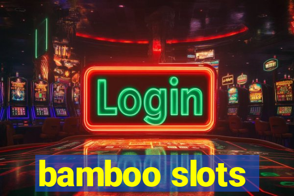 bamboo slots