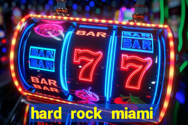 hard rock miami casino hotel