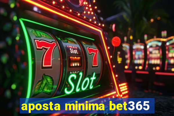 aposta minima bet365