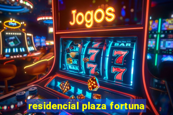 residencial plaza fortuna