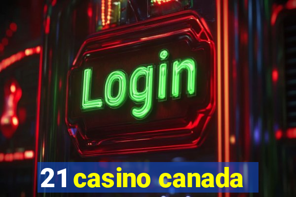 21 casino canada