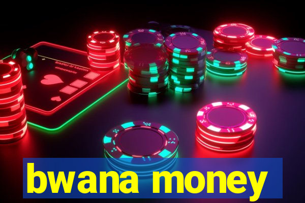 bwana money