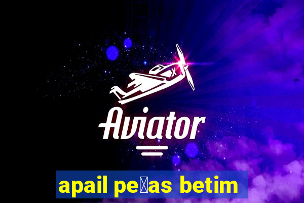 apail pe莽as betim