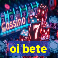 oi bete