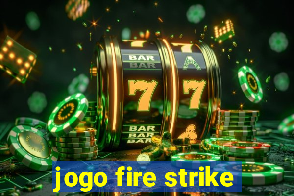 jogo fire strike