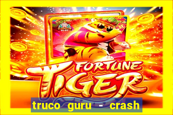 truco guru - crash & poker