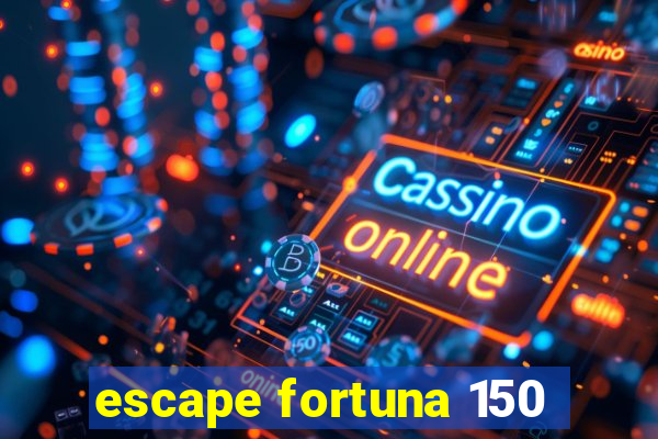 escape fortuna 150