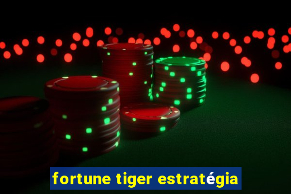 fortune tiger estratégia