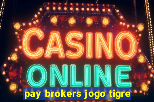 pay brokers jogo tigre