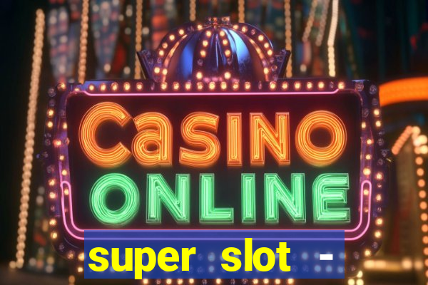 super slot - ca?a-níqueis apk