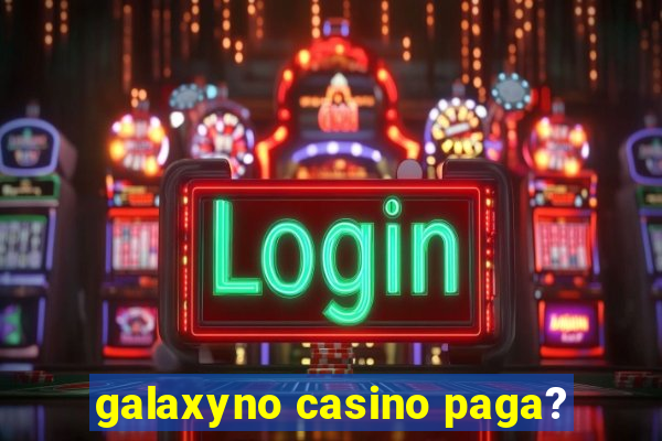 galaxyno casino paga?