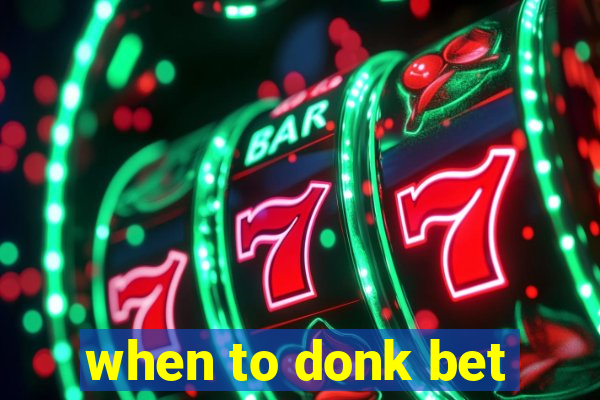 when to donk bet