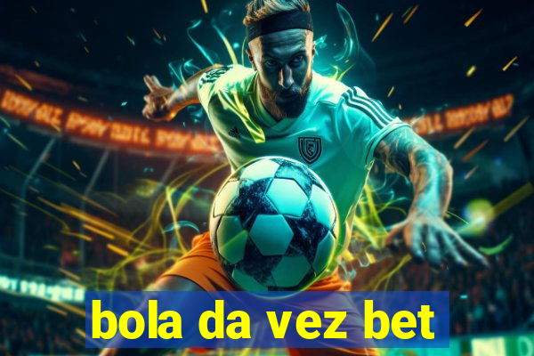 bola da vez bet