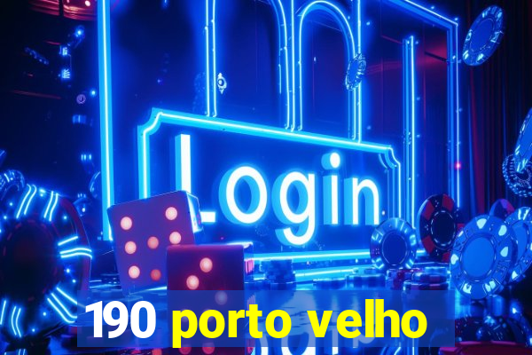 190 porto velho