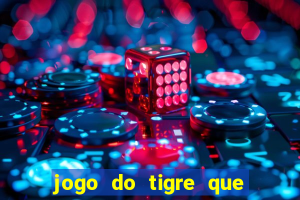 jogo do tigre que paga dinheiro