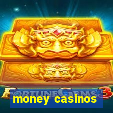 money casinos