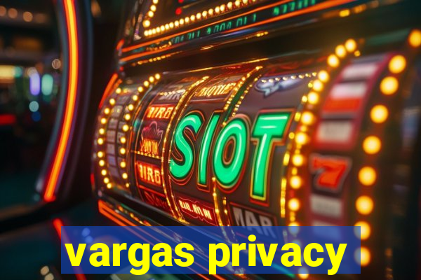 vargas privacy