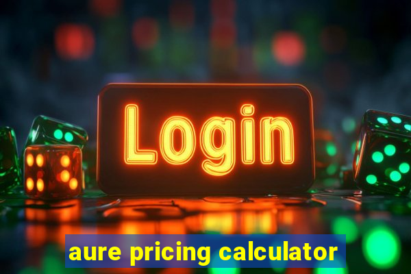 aure pricing calculator