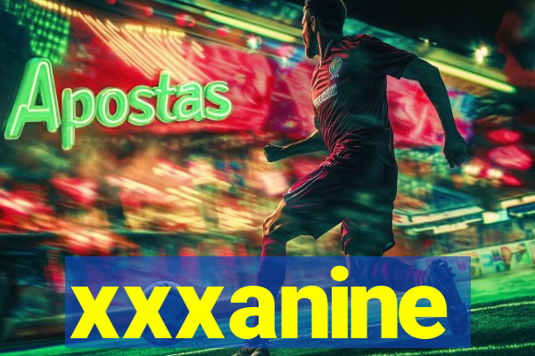 xxxanine