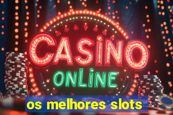 os melhores slots