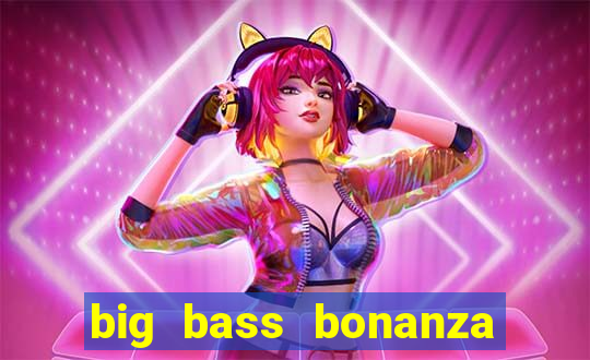 big bass bonanza como jogar